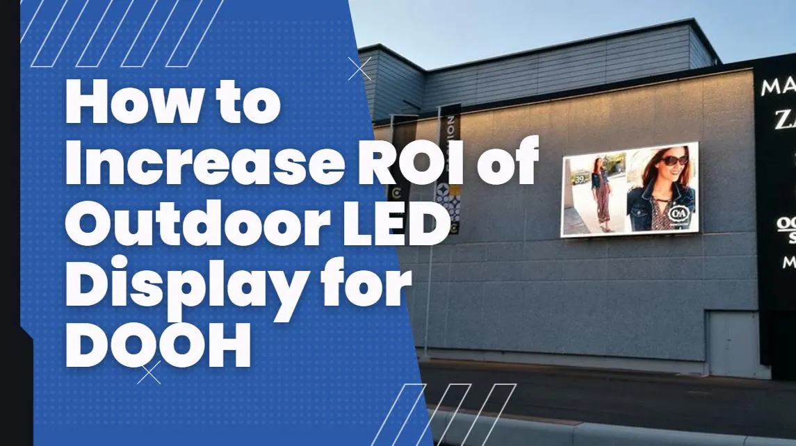 How to Increase ROI of Outdoor LED Display for DOOH