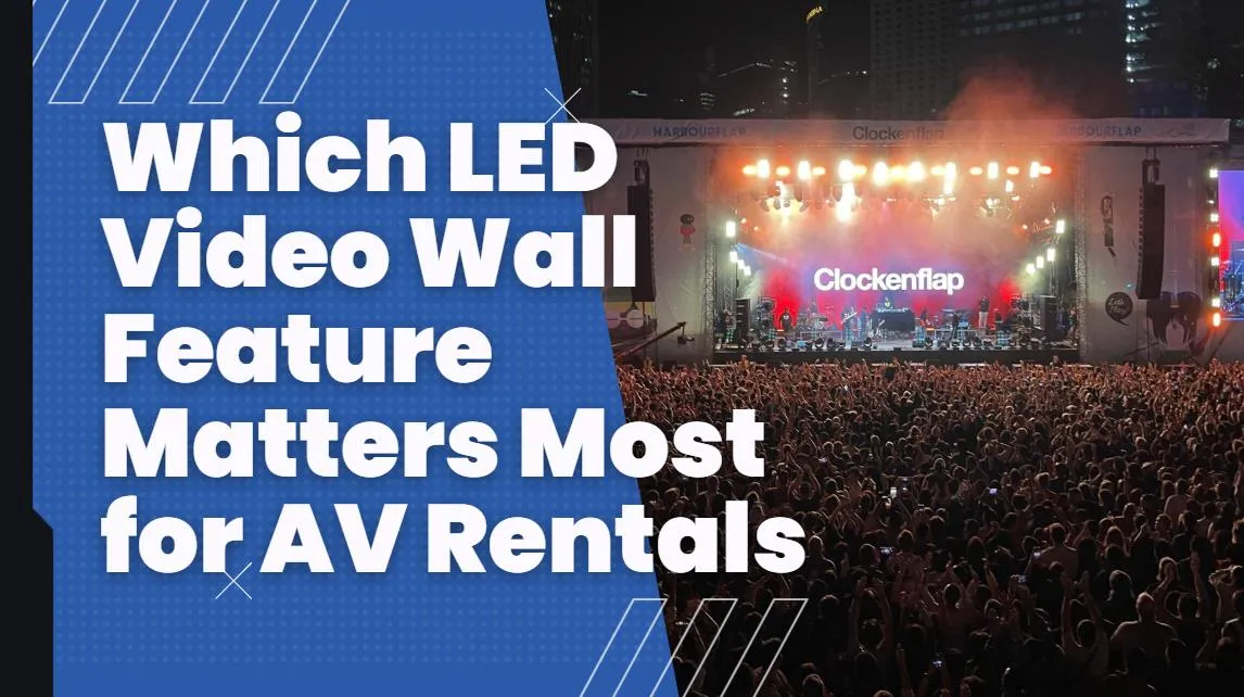 Which LED Video Wall Feature Matters Most for AV Rentals